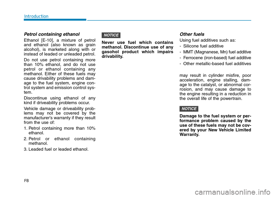 Hyundai Ioniq Hybrid 2020  Owners Manual - RHD (UK, Australia) F8
Introduction
Petrol containing ethanol
Ethanol [E-10], a mixture of petrol
and ethanol (also known as grain
alcohol), is marketed along with or
instead of leaded or unleaded petrol.
Do not use petr