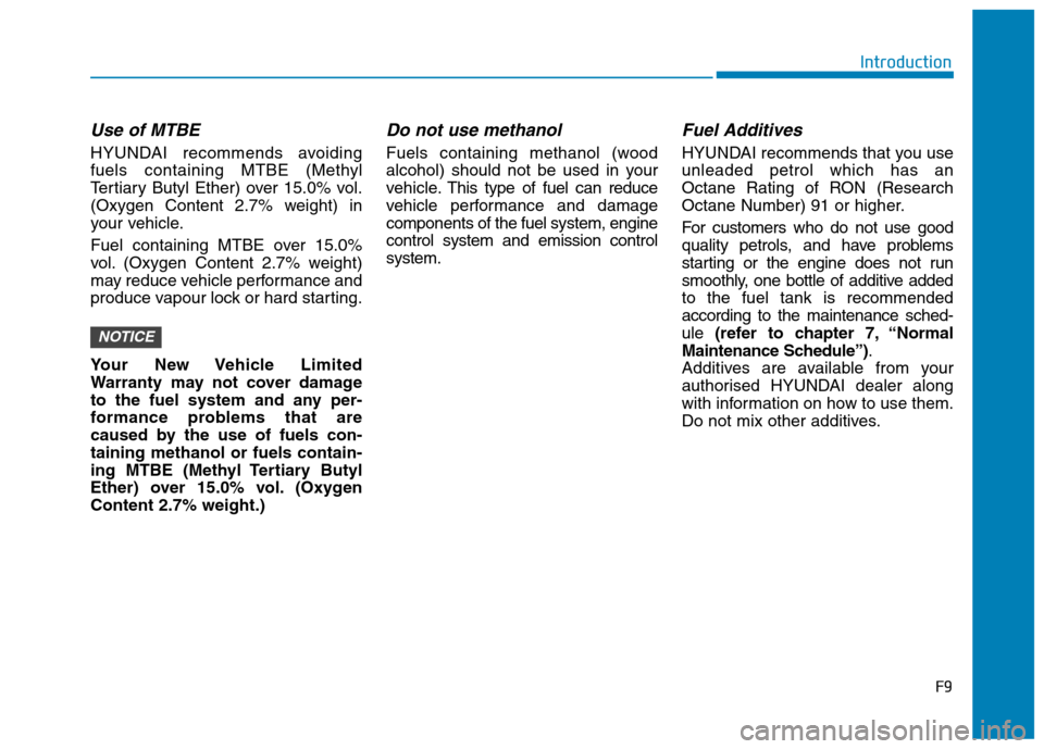 Hyundai Ioniq Hybrid 2020 Owners Manual - RHD (UK, Australia) Use of MTBE
HYUNDAI recommends avoiding
fuels containing MTBE (Methyl
Tertiary Butyl Ether) over 15.0% vol.
(Oxygen Content 2.7% weight) in
your vehicle.
Fuel containing MTBE over 15.0%
vol. (Oxygen C Hyundai Ioniq Hybrid 2020 Owners Manual - RHD (UK, Australia) Use of MTBE
HYUNDAI recommends avoiding
fuels containing MTBE (Methyl
Tertiary Butyl Ether) over 15.0% vol.
(Oxygen Content 2.7% weight) in
your vehicle.
Fuel containing MTBE over 15.0%
vol. (Oxygen C