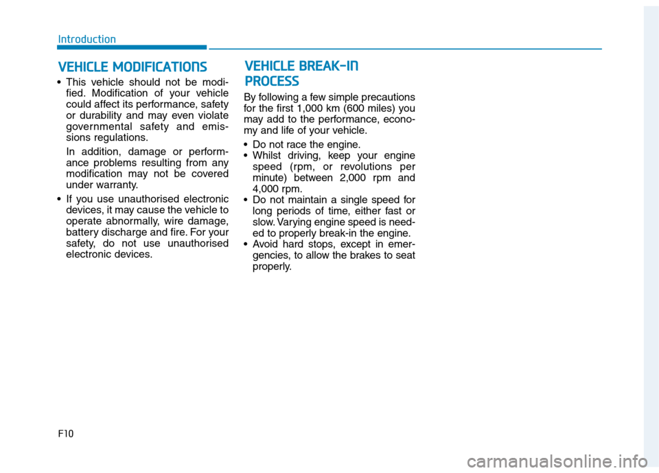 Hyundai Ioniq Hybrid 2020 Owners Manual - RHD (UK, Australia) This vehicle should not be modi-
fied. Modification of your vehicle
could affect its performance, safety
or durability and may even violate
governmental safety and emis-
sions regulations.
In additio Hyundai Ioniq Hybrid 2020 Owners Manual - RHD (UK, Australia) This vehicle should not be modi-
fied. Modification of your vehicle
could affect its performance, safety
or durability and may even violate
governmental safety and emis-
sions regulations.
In additio