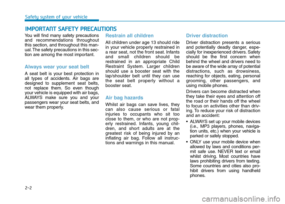 Hyundai Ioniq Hybrid 2020 Owners Manual - RHD (UK, Australia) 2-2
You will find many safety precautions
and recommendations throughout
this section, and throughout this man-
ual. The safety precautions in this sec-
tion are among the most important.
Always wear Hyundai Ioniq Hybrid 2020 Owners Manual - RHD (UK, Australia) 2-2
You will find many safety precautions
and recommendations throughout
this section, and throughout this man-
ual. The safety precautions in this sec-
tion are among the most important.
Always wear