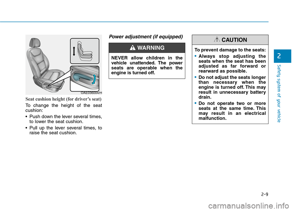 Hyundai Ioniq Hybrid 2020  Owners Manual - RHD (UK, Australia) 2-9
Safety system of your vehicle
2
Seat cushion height (for driver’s seat) 
To change the height of the seat
cushion:
 Push down the lever several times,
to lower the seat cushion.
 Pull up the lev