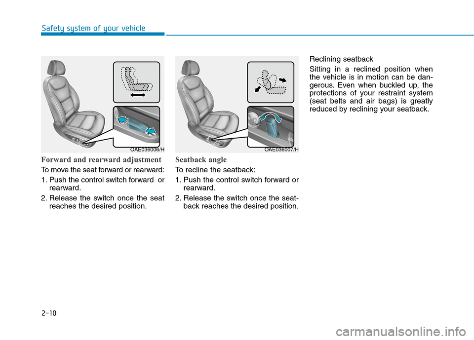 Hyundai Ioniq Hybrid 2020  Owners Manual - RHD (UK, Australia) 2-10
Safety system of your vehicle
Forward and rearward adjustment
To move the seat forward or rearward:
1. Push the control switch forward  or
rearward.
2. Release the switch once the seat
reaches th