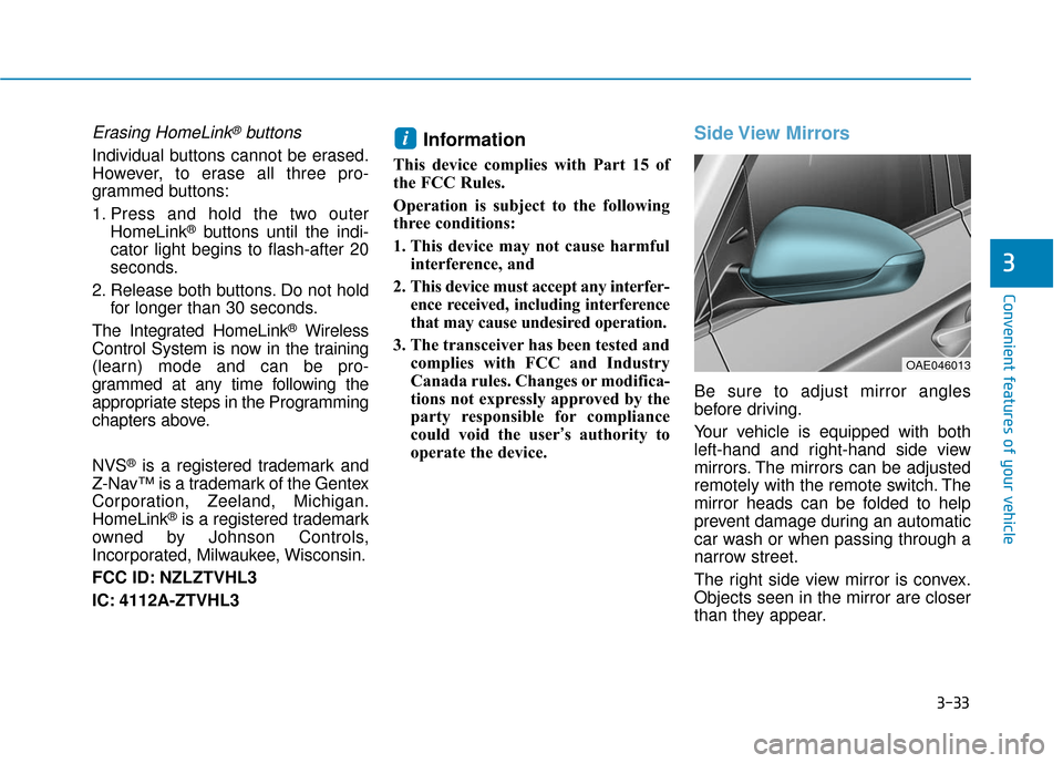 Hyundai Ioniq Hybrid 2019  Owners Manual 3-33
Convenient features of your vehicle
3
Erasing HomeLink®buttons
Individual buttons cannot be erased.
However, to erase all three pro-
grammed buttons:
1. Press and hold the two outerHomeLink
®bu
