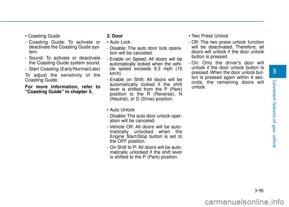 Hyundai Ioniq Hybrid 2019  Owners Manual 3-95
Convenient features of your vehicle
3

- Coasting Guide: To activate ordeactivate the Coasting Guide sys-
tem.
- Sound: To activate or deactivate the Coasting Guide system sound.
- Start Coasting