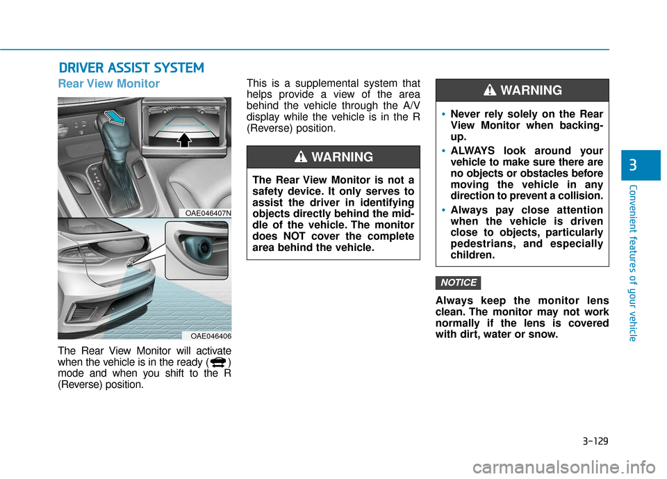 Hyundai Ioniq Hybrid 2019  Owners Manual 3-129
Convenient features of your vehicle
3
D
DR
RI
IV
V E
ER
R  
 A
A S
SS
SI
IS
S T
T  
 S
S Y
Y S
ST
T E
EM
M
Rear View  Monitor
The Rear View Monitor will activate
when the vehicle is in the ready