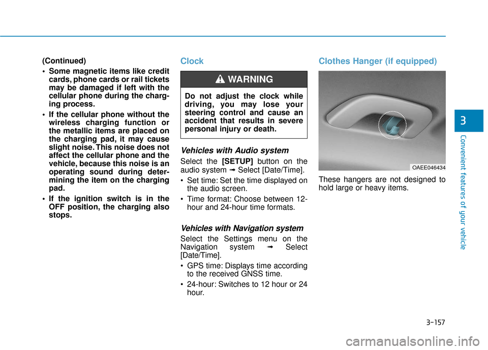 Hyundai Ioniq Hybrid 2019 Owners Manual 3-157
Convenient features of your vehicle
3
(Continued)
Some magnetic items like creditcards, phone cards or rail tickets
may be damaged if left with the
cellular phone during the charg-
ing process. Hyundai Ioniq Hybrid 2019 Owners Manual 3-157
Convenient features of your vehicle
3
(Continued)
Some magnetic items like creditcards, phone cards or rail tickets
may be damaged if left with the
cellular phone during the charg-
ing process.
