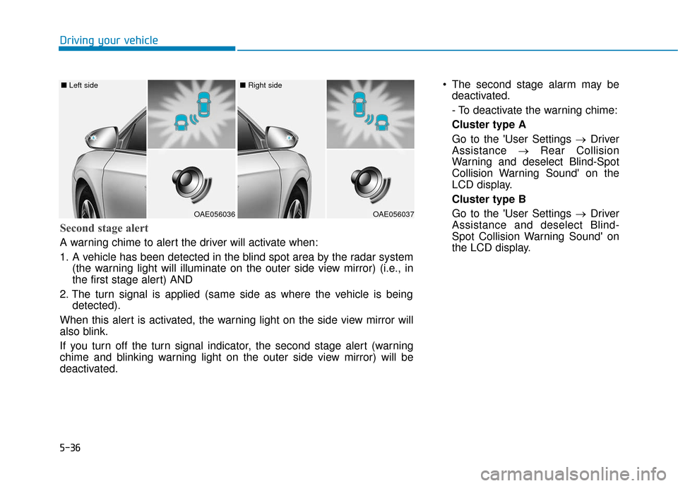 Hyundai Ioniq Hybrid 2019 Owners Manual 5-36
Driving your vehicle The second stage alarm may bedeactivated.
- To deactivate the warning chime:
Cluster type A
Go to the User Settings → Driver
Assistance →Rear Collision
Warning and dese Hyundai Ioniq Hybrid 2019 Owners Manual 5-36
Driving your vehicle The second stage alarm may bedeactivated.
- To deactivate the warning chime:
Cluster type A
Go to the User Settings → Driver
Assistance →Rear Collision
Warning and dese