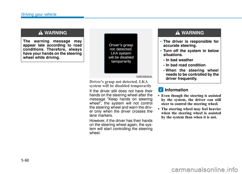 Hyundai Ioniq Hybrid 2019  Owners Manual 5-60
Drivers grasp not detected. LKA
system will be disabled temporarily
If the driver still does not have their
hands on the steering wheel after the
message "Keep hands on steering
wheel", the syst
