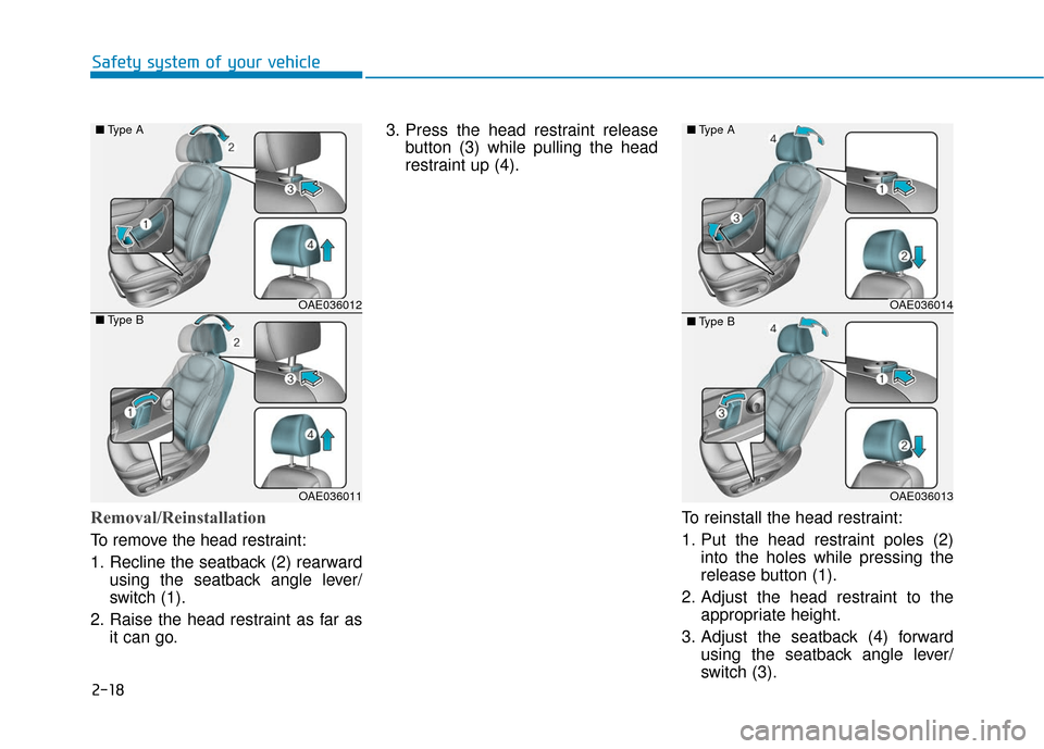 Hyundai Ioniq Hybrid 2019  Owners Manual 2-18
Safety system of your vehicle
Removal/Reinstallation
To remove the head restraint:
1. Recline the seatback (2) rearwardusing the seatback angle lever/
switch (1).
2. Raise the head restraint as f