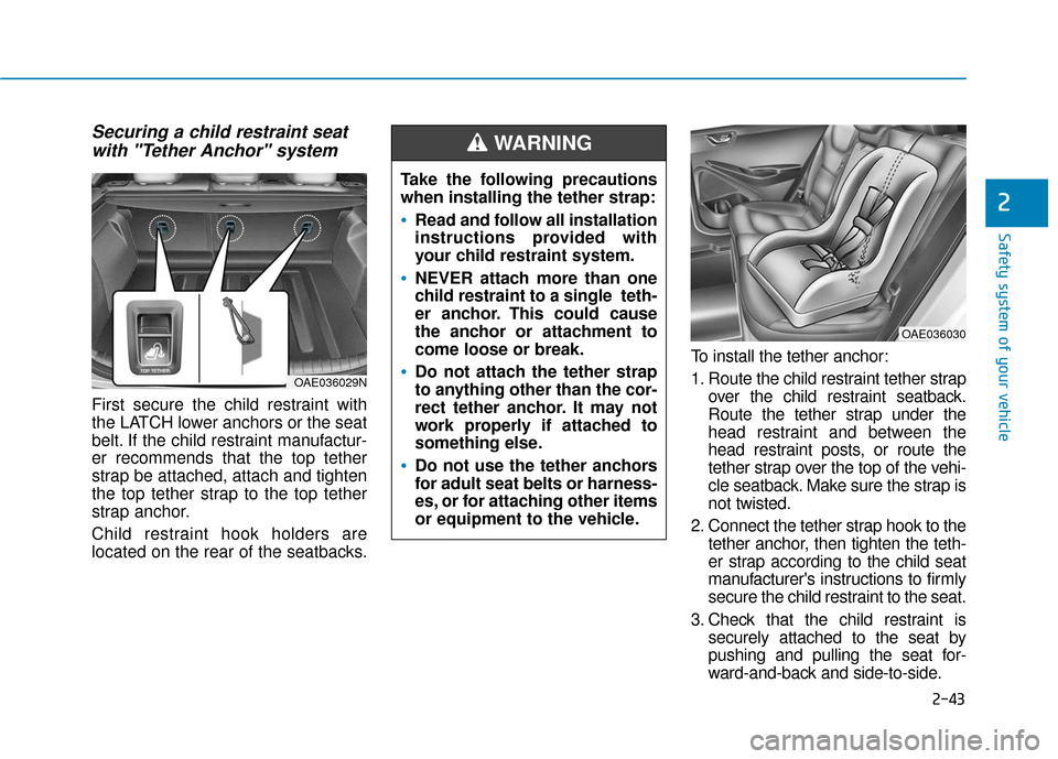 Hyundai Ioniq Hybrid 2019  Owners Manual 2-43
Safety system of your vehicle
2
Securing a child restraint seatwith "Tether Anchor" system 
First secure the child restraint with
the LATCH lower anchors or the seat
belt. If the child restraint 