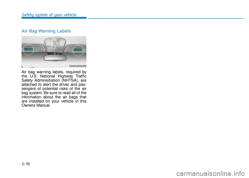 Hyundai Ioniq Hybrid 2019  Owners Manual Air Bag Warning Labels 
Air bag warning labels, required by
the U.S. National Highway Traffic
Safety Administration (NHTSA), are
attached to alert the driver and pas-
sengers of potential risks of the