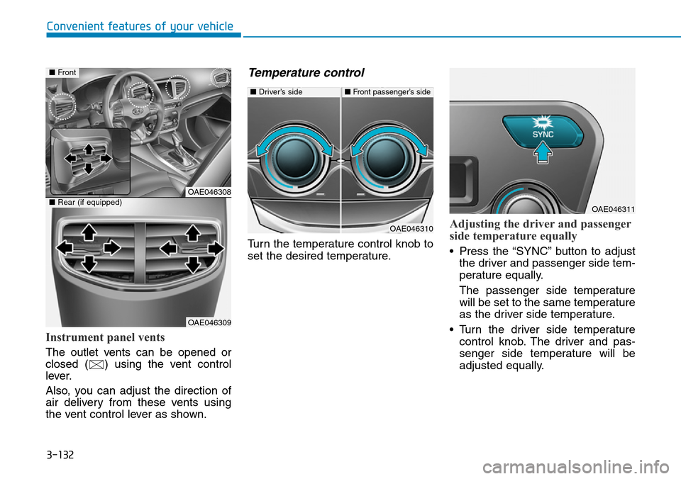 Hyundai Ioniq Hybrid 2018  Owners Manual 3-132
Convenient features of your vehicle
Instrument panel vents
The outlet vents can be opened or
closed ( ) using the vent control
lever.
Also, you can adjust the direction of
air delivery from thes