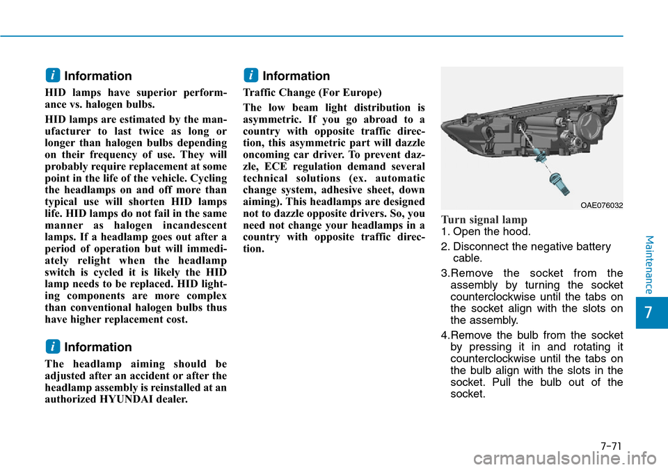 Hyundai Ioniq Hybrid 2018 Owners Manual 7-71
7
Maintenance
Information
HID lamps have superior perform-
ance vs. halogen bulbs.
HID lamps are estimated by the man-
ufacturer to last twice as long or
longer than halogen bulbs depending
on t Hyundai Ioniq Hybrid 2018 Owners Manual 7-71
7
Maintenance
Information
HID lamps have superior perform-
ance vs. halogen bulbs.
HID lamps are estimated by the man-
ufacturer to last twice as long or
longer than halogen bulbs depending
on t