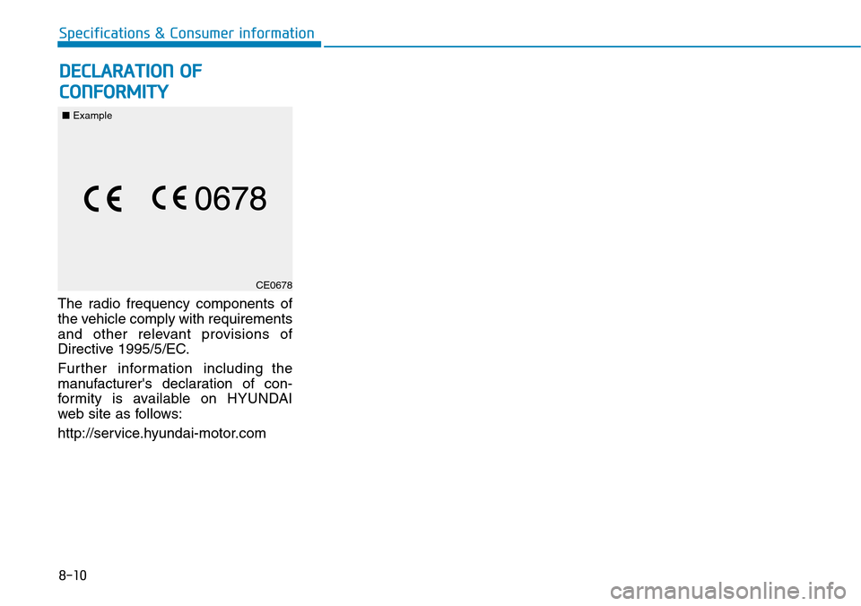 Hyundai Ioniq Hybrid 2018  Owners Manual 8-10
Specifications & Consumer information
The radio frequency components of
the vehicle comply with requirements
and other relevant provisions of
Directive 1995/5/EC.
Further information including th