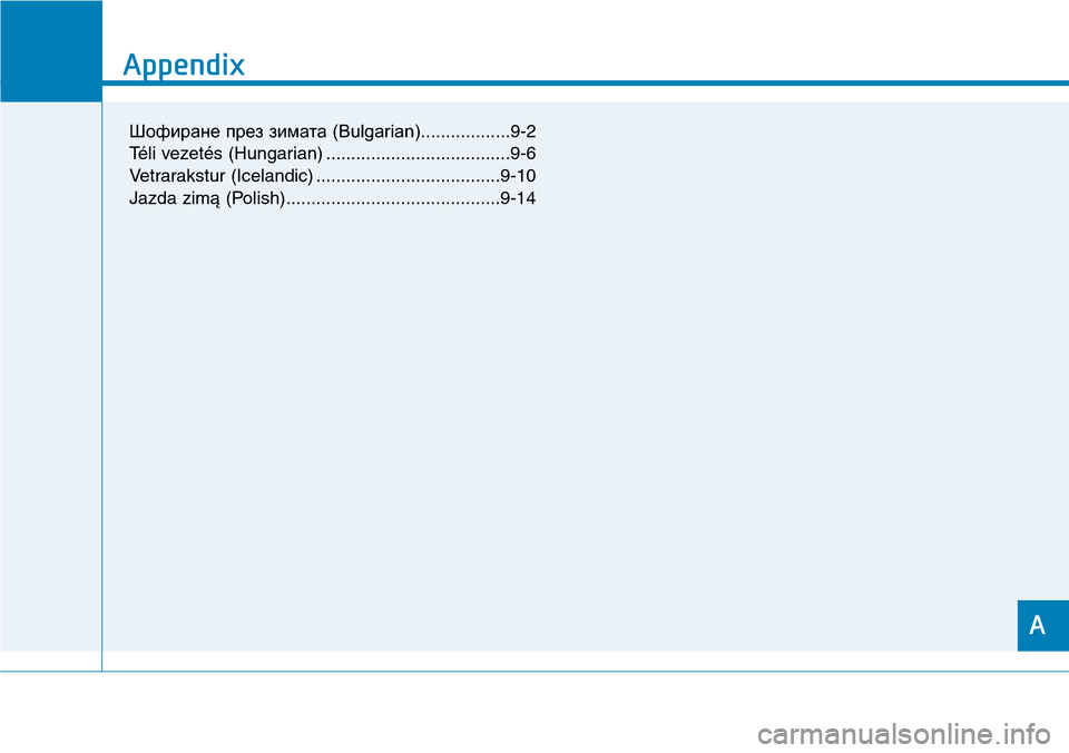 Hyundai Ioniq Hybrid 2018  Owners Manual A
Appendix
I
Appendix
A
Шофиране през зимата (Bulgarian)..................9-2
Téli vezetés (Hungarian) .....................................9-6
Vetrarakstur (Icelandic) ...........
