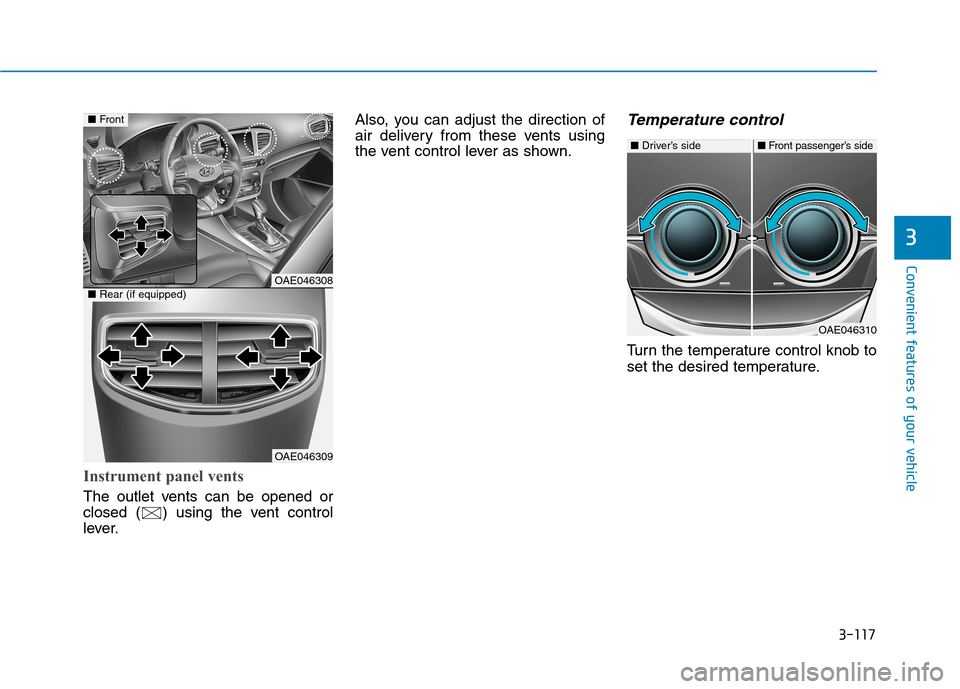Hyundai Ioniq Hybrid 2017  Owners Manual 3-117
Convenient features of your vehicle
3
Instrument panel vents
The outlet vents can be opened or 
closed ( ) using the vent control
lever.Also, you can adjust the direction of
air delivery from th