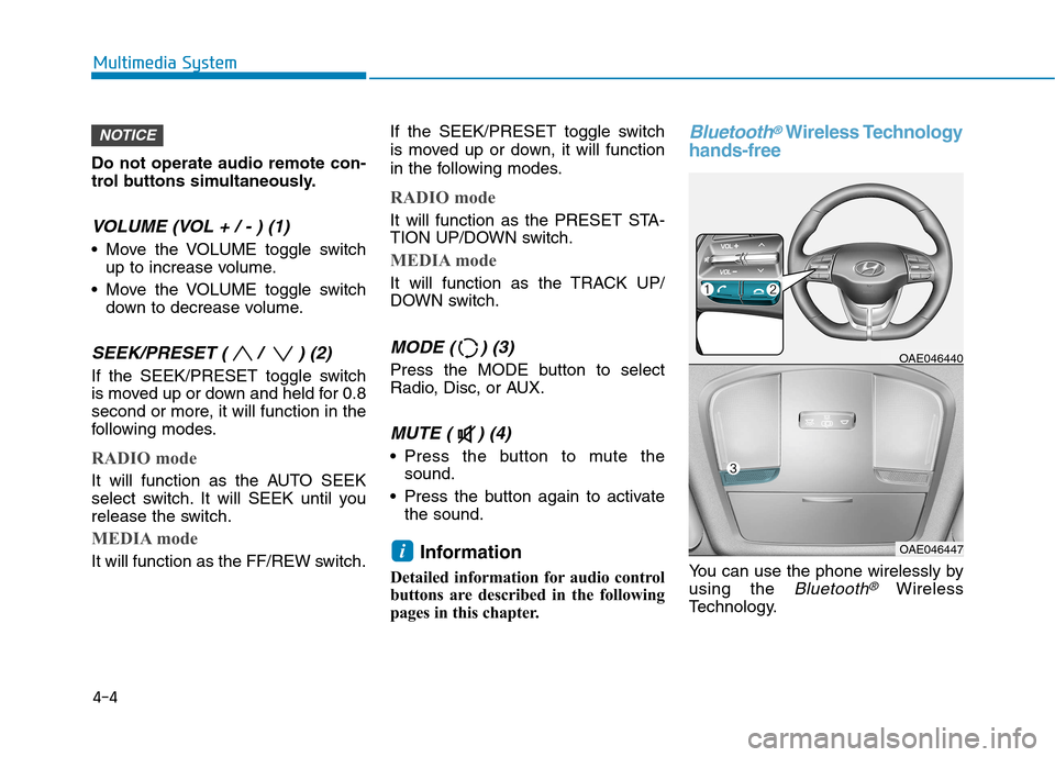 Hyundai Ioniq Hybrid 2017 Owners Manual Do not operate audio remote con-
trol buttons simultaneously.
VOLUME (VOL + / - ) (1)
Move the VOLUME toggle switchup to increase volume.
Move the VOLUME toggle switch down to decrease volume.
SEEK Hyundai Ioniq Hybrid 2017 Owners Manual Do not operate audio remote con-
trol buttons simultaneously.
VOLUME (VOL + / - ) (1)
Move the VOLUME toggle switchup to increase volume.
Move the VOLUME toggle switch down to decrease volume.
SEEK