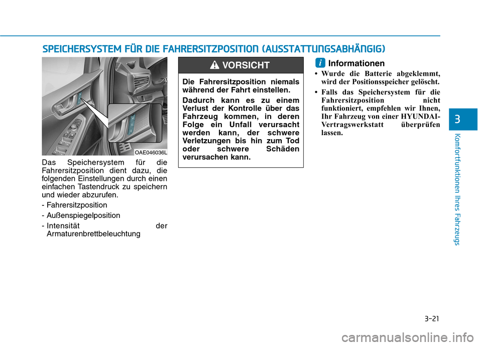 Hyundai Ioniq Hybrid 2017  Betriebsanleitung (in German) 3-21
Komfortfunktionen Ihres Fahrzeugs
3
Das Speichersystem für die 
Fahrersitzposition dient dazu, die
folgenden Einstellungen durch einen
einfachen Tastendruck zu speichern
und wieder abzurufen. 
-