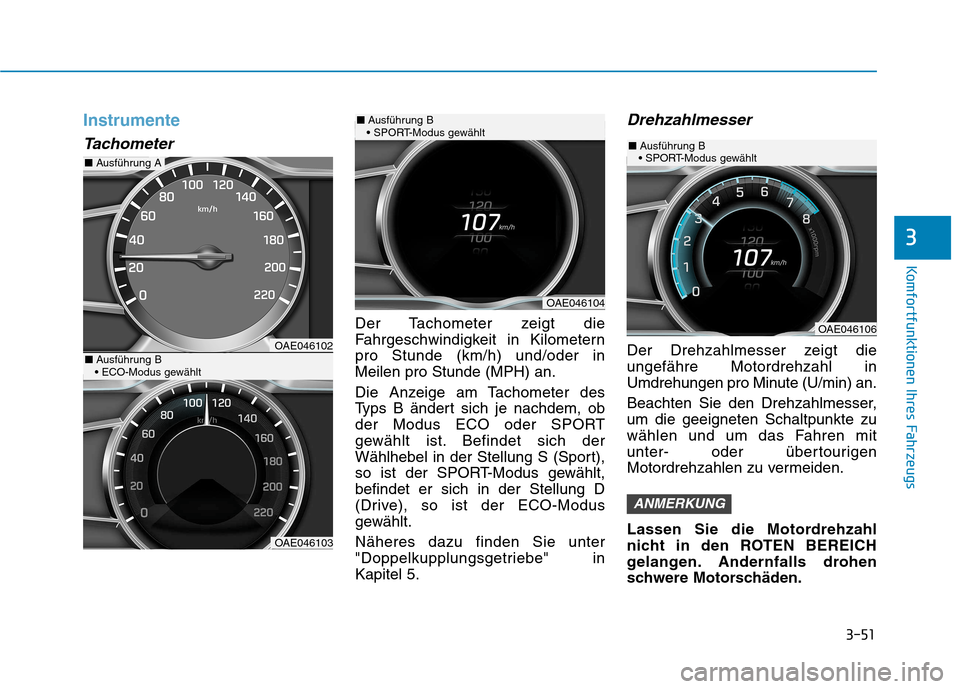 Hyundai Ioniq Hybrid 2017  Betriebsanleitung (in German) 3-51
Komfortfunktionen Ihres Fahrzeugs
3
Instrumente
Tachometer
Der Tachometer zeigt die 
Fahrgeschwindigkeit in Kilometernpro Stunde (km/h) und/oder inMeilen pro Stunde (MPH) an. 
Die Anzeige am Tach