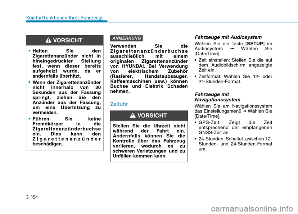 Hyundai Ioniq Hybrid 2017 Betriebsanleitung (in German) 3-154
Komfortfunktionen Ihres Fahrzeugs
Verwenden Sie die
Zigarettenanzünderbuchse
ausschließlich mit einemoriginalen Zigarettenanzünder
von HYUNDAI. Bei Verwendung
von elektrischem Zubehör
(Rasi Hyundai Ioniq Hybrid 2017 Betriebsanleitung (in German) 3-154
Komfortfunktionen Ihres Fahrzeugs
Verwenden Sie die
Zigarettenanzünderbuchse
ausschließlich mit einemoriginalen Zigarettenanzünder
von HYUNDAI. Bei Verwendung
von elektrischem Zubehör
(Rasi