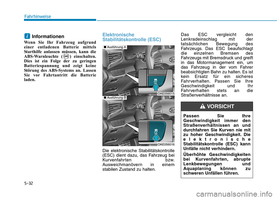 Hyundai Ioniq Hybrid 2017 Betriebsanleitung (in German) 5-32
Fahrhinweise
Informationen
Wenn Sie Ihr Fahrzeug aufgrund
einer entladenen Batterie mittels
Starthilfe anlassen müssen, kann die
ABS-Warnleuchte ( ) einschalten.
Dies ist ein Folge der zu gerin Hyundai Ioniq Hybrid 2017 Betriebsanleitung (in German) 5-32
Fahrhinweise
Informationen
Wenn Sie Ihr Fahrzeug aufgrund
einer entladenen Batterie mittels
Starthilfe anlassen müssen, kann die
ABS-Warnleuchte ( ) einschalten.
Dies ist ein Folge der zu gerin