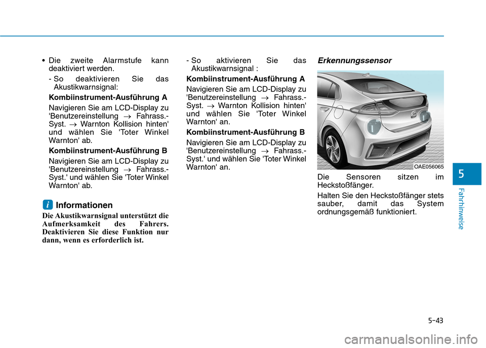 Hyundai Ioniq Hybrid 2017  Betriebsanleitung (in German) 5-43
Fahrhinweise
5
 Die zweite Alarmstufe kanndeaktiviert werden. 
- So deaktivieren Sie dasAkustikwarnsignal:
Kombiinstrument-Ausführung A
Navigieren Sie am LCD-Display zu 
Benutzereinstellung  �F