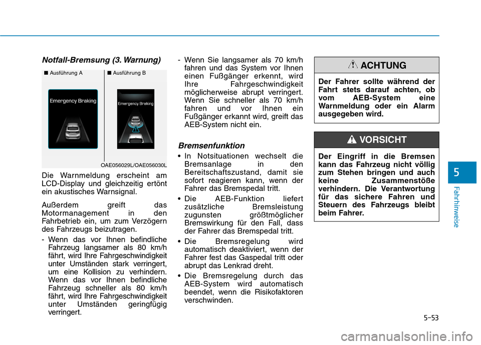 Hyundai Ioniq Hybrid 2017 Betriebsanleitung (in German) 5-53
Fahrhinweise
5
Notfall-Bremsung (3. Warnung)
Die Warnmeldung erscheint am
LCD-Display und gleichzeitig ertönt
ein akustisches Warnsignal.
Außerdem greift das
Motormanagement in den
Fahrbetri Hyundai Ioniq Hybrid 2017 Betriebsanleitung (in German) 5-53
Fahrhinweise
5
Notfall-Bremsung (3. Warnung)
Die Warnmeldung erscheint am
LCD-Display und gleichzeitig ertönt
ein akustisches Warnsignal.
Außerdem greift das
Motormanagement in den
Fahrbetri