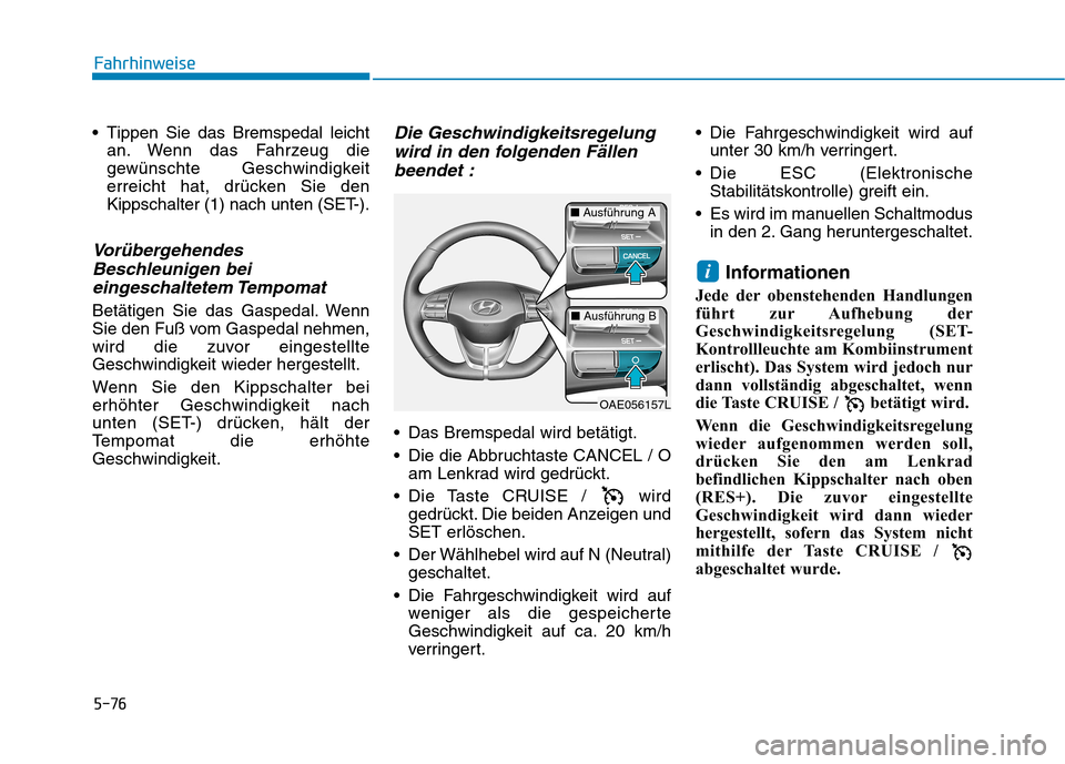 Hyundai Ioniq Hybrid 2017 Betriebsanleitung (in German) 5-76
Fahrhinweise
Tippen Sie das Bremspedal leichtan. Wenn das Fahrzeug die
gewünschte Geschwindigkeit
erreicht hat, drücken Sie den
Kippschalter (1) nach unten (SET-).
Vorübergehendes
Beschleuni Hyundai Ioniq Hybrid 2017 Betriebsanleitung (in German) 5-76
Fahrhinweise
Tippen Sie das Bremspedal leichtan. Wenn das Fahrzeug die
gewünschte Geschwindigkeit
erreicht hat, drücken Sie den
Kippschalter (1) nach unten (SET-).
Vorübergehendes
Beschleuni