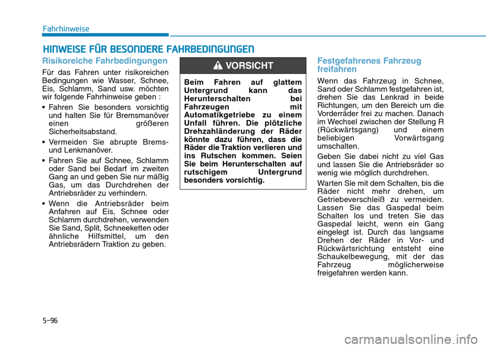 Hyundai Ioniq Hybrid 2017 Betriebsanleitung (in German) 5-96
Fahrhinweise
Risikoreiche Fahrbedingungen
Für das Fahren unter risikoreichen
Bedingungen wie Wasser, Schnee,
Eis, Schlamm, Sand usw. möchten
wir folgende Fahrhinweise geben :
Fahren Sie beso Hyundai Ioniq Hybrid 2017 Betriebsanleitung (in German) 5-96
Fahrhinweise
Risikoreiche Fahrbedingungen
Für das Fahren unter risikoreichen
Bedingungen wie Wasser, Schnee,
Eis, Schlamm, Sand usw. möchten
wir folgende Fahrhinweise geben :
Fahren Sie beso