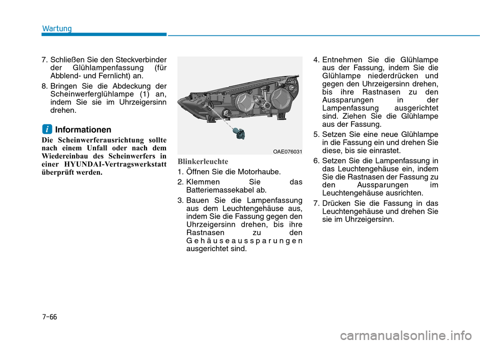 Hyundai Ioniq Hybrid 2017 Betriebsanleitung (in German) 7-66
Wartung
7. Schließen Sie den Steckverbinderder Glühlampenfassung (für
Abblend- und Fernlicht) an.
8. Bringen Sie die Abdeckung der Scheinwerferglühlampe (1) an,
indem Sie sie im Uhrzeigersin Hyundai Ioniq Hybrid 2017 Betriebsanleitung (in German) 7-66
Wartung
7. Schließen Sie den Steckverbinderder Glühlampenfassung (für
Abblend- und Fernlicht) an.
8. Bringen Sie die Abdeckung der Scheinwerferglühlampe (1) an,
indem Sie sie im Uhrzeigersin