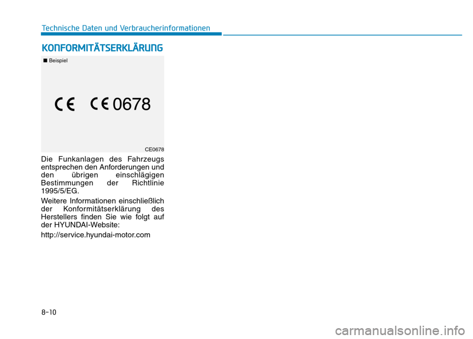 Hyundai Ioniq Hybrid 2017  Betriebsanleitung (in German) KKOO NNFFOO RRMM IITT ÄÄ TTSSEE RR KK LLÄÄ RRUU NNGG
8-10
Technische Daten und Verbraucherinformationen
Die Funkanlagen des Fahrzeugs 
entsprechen den Anforderungen und
den übrigen einschlägigen