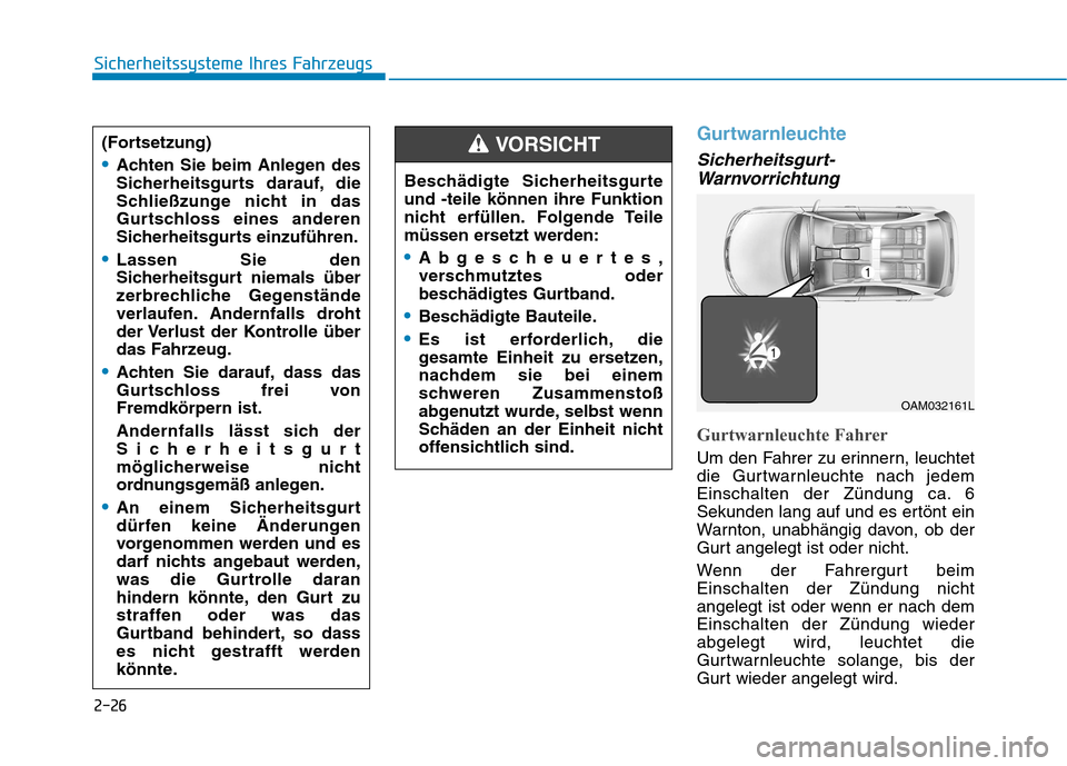 Hyundai Ioniq Hybrid 2017 Betriebsanleitung (in German) 2-26
Sicherheitssysteme Ihres Fahrzeugs
Gurtwarnleuchte
Sicherheitsgurt-Warnvorrichtung
Gurtwarnleuchte Fahrer
Um den Fahrer zu erinnern, leuchtet
die Gurtwarnleuchte nach jedem
Einschalten der Zünd Hyundai Ioniq Hybrid 2017 Betriebsanleitung (in German) 2-26
Sicherheitssysteme Ihres Fahrzeugs
Gurtwarnleuchte
Sicherheitsgurt-Warnvorrichtung
Gurtwarnleuchte Fahrer
Um den Fahrer zu erinnern, leuchtet
die Gurtwarnleuchte nach jedem
Einschalten der Zünd