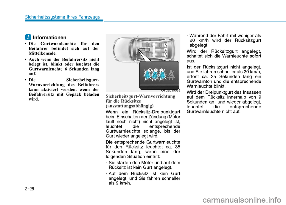 Hyundai Ioniq Hybrid 2017 Betriebsanleitung (in German) 2-28
Sicherheitssysteme Ihres Fahrzeugs
Informationen
Die Gurtwarnleuchte für den Beifahrer befindet sich auf der
Mittelkonsole.
Auch wenn der Beifahrersitz nicht belegt ist, blinkt oder leuchte Hyundai Ioniq Hybrid 2017 Betriebsanleitung (in German) 2-28
Sicherheitssysteme Ihres Fahrzeugs
Informationen
Die Gurtwarnleuchte für den Beifahrer befindet sich auf der
Mittelkonsole.
Auch wenn der Beifahrersitz nicht belegt ist, blinkt oder leuchte