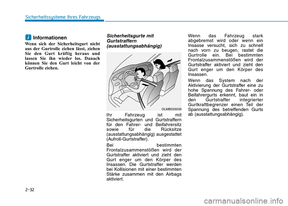 Hyundai Ioniq Hybrid 2017 Betriebsanleitung (in German) 2-32
Sicherheitssysteme Ihres Fahrzeugs
Informationen
Wenn sich der Sicherheitsgurt nicht
aus der Gurtrolle ziehen lässt, ziehen
Sie den Gurt kräftig heraus und
lassen Sie ihn wieder los. Danach
k Hyundai Ioniq Hybrid 2017 Betriebsanleitung (in German) 2-32
Sicherheitssysteme Ihres Fahrzeugs
Informationen
Wenn sich der Sicherheitsgurt nicht
aus der Gurtrolle ziehen lässt, ziehen
Sie den Gurt kräftig heraus und
lassen Sie ihn wieder los. Danach
k