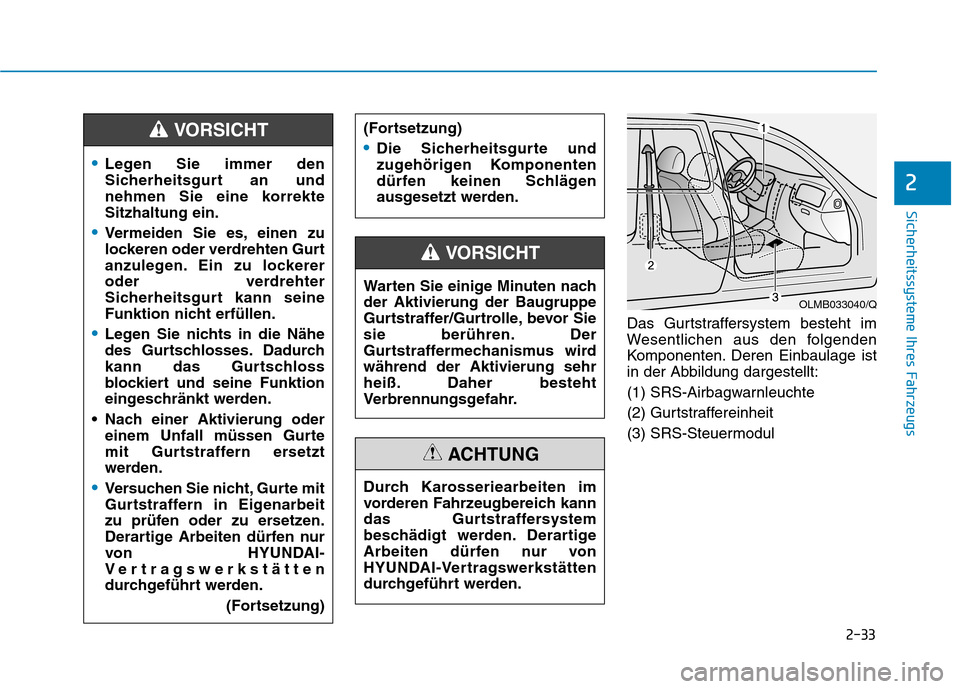 Hyundai Ioniq Hybrid 2017 Betriebsanleitung (in German) 2-33
Sicherheitssysteme Ihres Fahrzeugs
2
Das Gurtstraffersystem besteht im
Wesentlichen aus den folgenden
Komponenten. Deren Einbaulage ist
in der Abbildung dargestellt:
(1) SRS-Airbagwarnleuchte
( Hyundai Ioniq Hybrid 2017 Betriebsanleitung (in German) 2-33
Sicherheitssysteme Ihres Fahrzeugs
2
Das Gurtstraffersystem besteht im
Wesentlichen aus den folgenden
Komponenten. Deren Einbaulage ist
in der Abbildung dargestellt:
(1) SRS-Airbagwarnleuchte
(