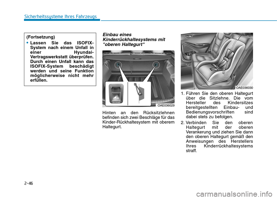 Hyundai Ioniq Hybrid 2017  Betriebsanleitung (in German) 2-46
Sicherheitssysteme Ihres Fahrzeugs
Einbau einesKinderrückhaltesystems mit
"oberen Haltegurt"
Hinten an den Rücksitzlehnen 
befinden sich zwei Beschläge für das
Kinder-Rückhaltesystem mit obe