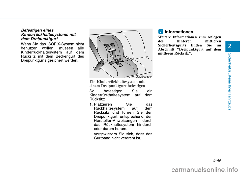 Hyundai Ioniq Hybrid 2017  Betriebsanleitung (in German) 2-49
Sicherheitssysteme Ihres Fahrzeugs
2
Befestigen einesKinderrückhaltesystems mit
dem Dreipunktgurt
Wenn Sie das ISOFIX-System nicht 
benutzen wollen, müssen alle
Kinderrückhaltesystem auf dem
R