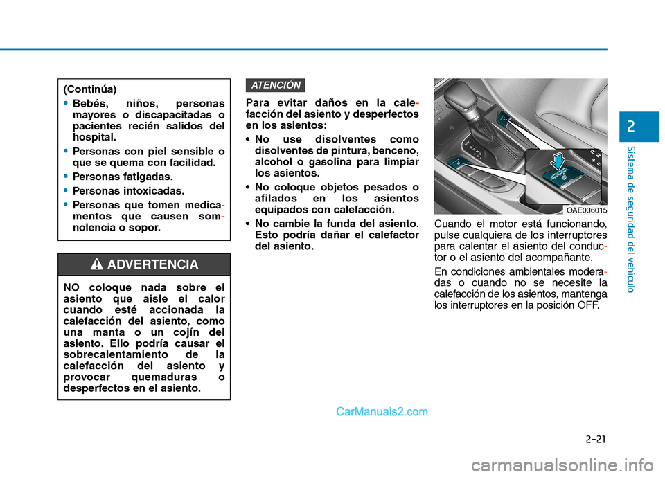Hyundai Ioniq Hybrid 2017 Manual del propietario (in Spanish) 2-21
Sistema de seguridad del vehículo
2
Para evitar daños en la cale-
facción del asiento y desperfectos en los asientos:
No use disolventes comodisolventes de pintura, benceno, alcohol o gasoli Hyundai Ioniq Hybrid 2017 Manual del propietario (in Spanish) 2-21
Sistema de seguridad del vehículo
2
Para evitar daños en la cale-
facción del asiento y desperfectos en los asientos:
No use disolventes comodisolventes de pintura, benceno, alcohol o gasoli