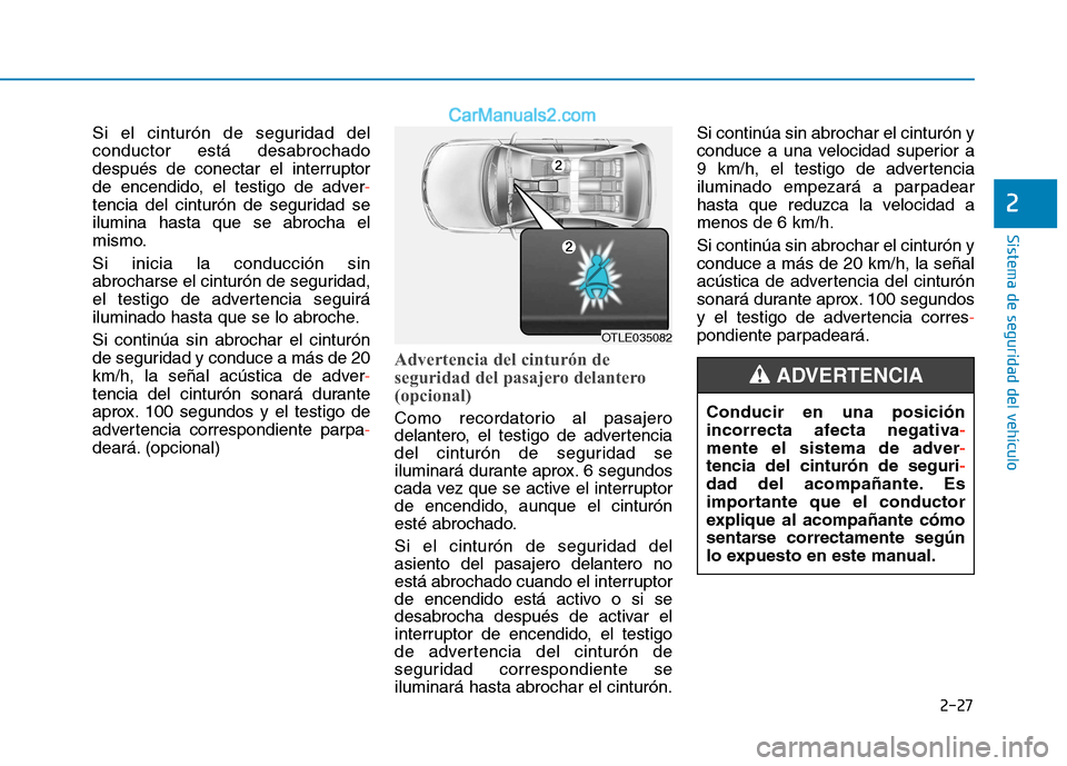 Hyundai Ioniq Hybrid 2017 Manual del propietario (in Spanish) 2-27
Sistema de seguridad del vehículo
2
Si el cinturón de seguridad del conductor está desabrochado
después de conectar el interruptor
de encendido, el testigo de adver
-
tencia del cinturón de Hyundai Ioniq Hybrid 2017 Manual del propietario (in Spanish) 2-27
Sistema de seguridad del vehículo
2
Si el cinturón de seguridad del conductor está desabrochado
después de conectar el interruptor
de encendido, el testigo de adver
-
tencia del cinturón de