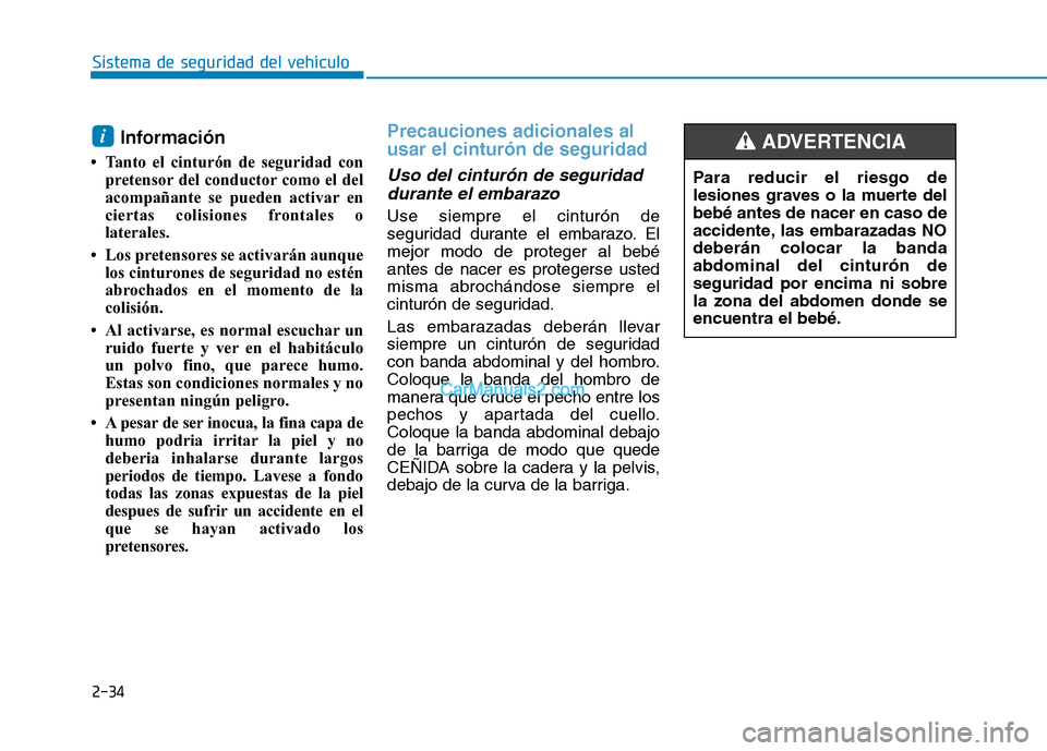 Hyundai Ioniq Hybrid 2017 Manual del propietario (in Spanish) 2-34
Sistema de seguridad del vehículo
Información
Tanto el cinturón de seguridad con pretensor del conductor como el del
acompañante se pueden activar en
ciertas colisiones frontales o
latera Hyundai Ioniq Hybrid 2017 Manual del propietario (in Spanish) 2-34
Sistema de seguridad del vehículo
Información
Tanto el cinturón de seguridad con pretensor del conductor como el del
acompañante se pueden activar en
ciertas colisiones frontales o
latera
