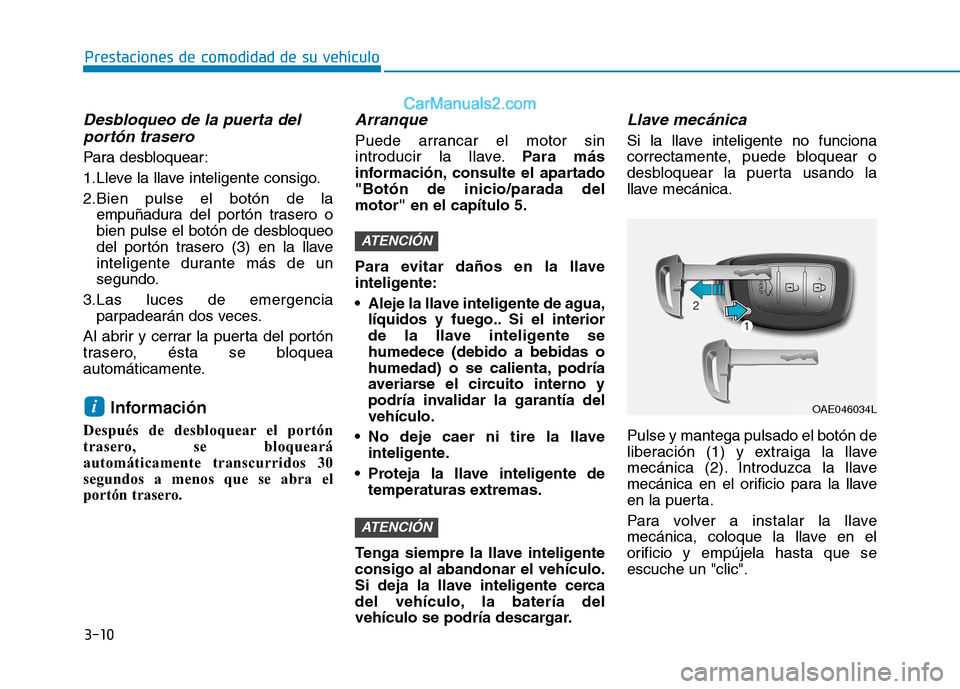 Hyundai Ioniq Hybrid 2017 Manual del propietario (in Spanish) 3-10
Prestaciones de comodidad de su vehículo
Desbloqueo de la puerta delportón trasero
Para desbloquear:
1.Lleve la llave inteligente consigo.
2.Bien pulse el botón de la empuñadura del portó Hyundai Ioniq Hybrid 2017 Manual del propietario (in Spanish) 3-10
Prestaciones de comodidad de su vehículo
Desbloqueo de la puerta delportón trasero
Para desbloquear:
1.Lleve la llave inteligente consigo.
2.Bien pulse el botón de la empuñadura del portó