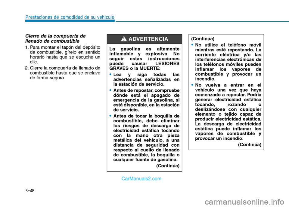 Hyundai Ioniq Hybrid 2017 Manual del propietario (in Spanish) 3-48
Prestaciones de comodidad de su vehículo
Cierre de la compuerta dellenado de combustible
1. Para montar el tapón del depósito de combustible, gírelo en sentido
horario hasta que se escuche Hyundai Ioniq Hybrid 2017 Manual del propietario (in Spanish) 3-48
Prestaciones de comodidad de su vehículo
Cierre de la compuerta dellenado de combustible
1. Para montar el tapón del depósito de combustible, gírelo en sentido
horario hasta que se escuche