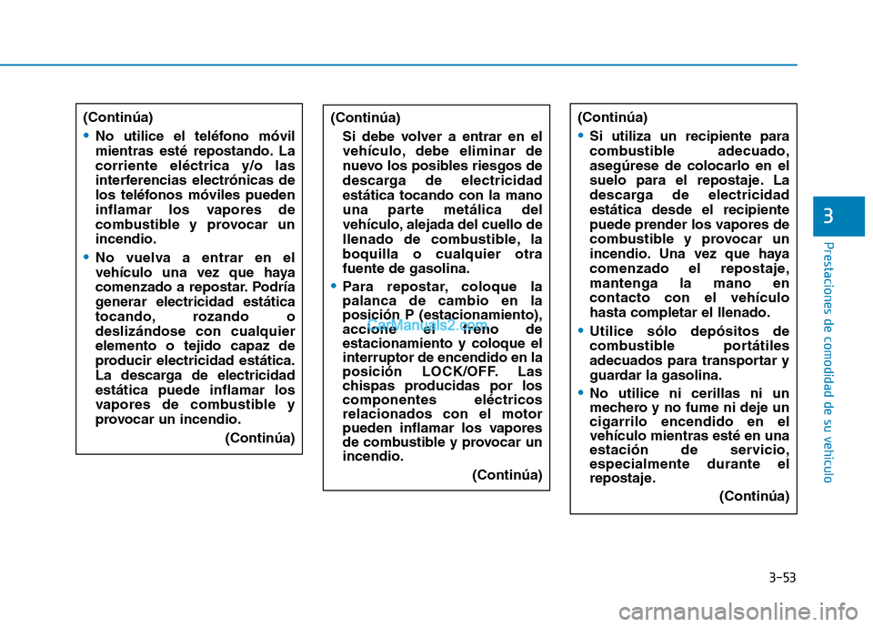 Hyundai Ioniq Hybrid 2017 Manual del propietario (in Spanish) 3-53
Prestaciones de comodidad de su vehículo
3
(Continúa)
No utilice el teléfono móvil
mientras esté repostando. Lacorriente eléctrica y/o las
interferencias electrónicas de
los teléfonos m Hyundai Ioniq Hybrid 2017 Manual del propietario (in Spanish) 3-53
Prestaciones de comodidad de su vehículo
3
(Continúa)
No utilice el teléfono móvil
mientras esté repostando. Lacorriente eléctrica y/o las
interferencias electrónicas de
los teléfonos m