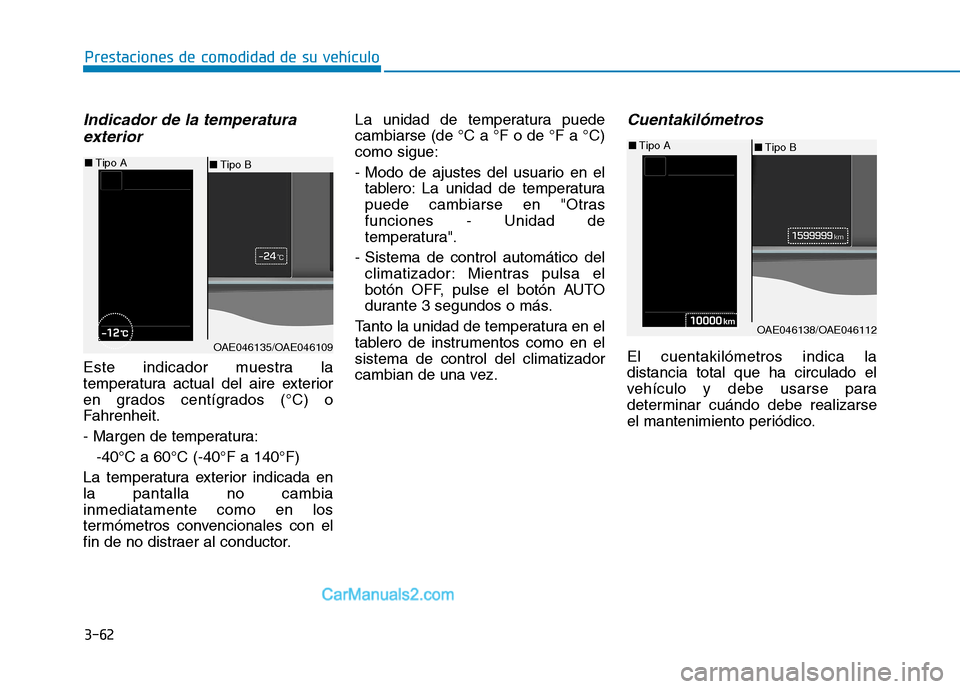 Hyundai Ioniq Hybrid 2017 Manual del propietario (in Spanish) 3-62
Prestaciones de comodidad de su vehículo
Indicador de la temperaturaexterior
Este indicador muestra la
temperatura actual del aire exterior
en grados centígrados (°C) o
Fahrenheit.
- Margen Hyundai Ioniq Hybrid 2017 Manual del propietario (in Spanish) 3-62
Prestaciones de comodidad de su vehículo
Indicador de la temperaturaexterior
Este indicador muestra la
temperatura actual del aire exterior
en grados centígrados (°C) o
Fahrenheit.
- Margen