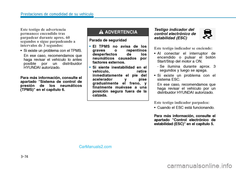 Hyundai Ioniq Hybrid 2017 Manual del propietario (in Spanish) 3-74
Prestaciones de comodidad de su vehículo
Este testigo de advertencia
permanece encendido tras
parpadear durante aprox. 60
segundos o sigue parpadeando a
intervalos de 3 segundos:
Si existe un Hyundai Ioniq Hybrid 2017 Manual del propietario (in Spanish) 3-74
Prestaciones de comodidad de su vehículo
Este testigo de advertencia
permanece encendido tras
parpadear durante aprox. 60
segundos o sigue parpadeando a
intervalos de 3 segundos:
Si existe un