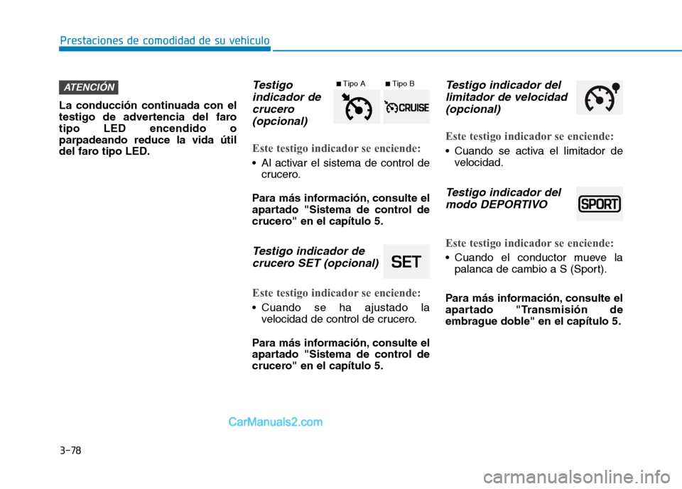 Hyundai Ioniq Hybrid 2017 Manual del propietario (in Spanish) 3-78
Prestaciones de comodidad de su vehículo
La conducción continuada con el
testigo de advertencia del farotipo LED encendido oparpadeando reduce la vida útil
del faro tipo LED.
Testigoindicado Hyundai Ioniq Hybrid 2017 Manual del propietario (in Spanish) 3-78
Prestaciones de comodidad de su vehículo
La conducción continuada con el
testigo de advertencia del farotipo LED encendido oparpadeando reduce la vida útil
del faro tipo LED.
Testigoindicado
