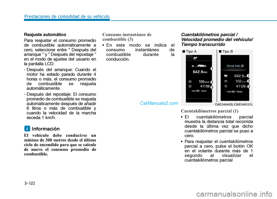 Hyundai Ioniq Hybrid 2017 Manual del propietario (in Spanish) 3-122
Prestaciones de comodidad de su vehículo
Reajuste automático
Para reajustar el consumo promedio
de combustible automáticamente a
cero, seleccione entre " Después del
arranque " y " Despu Hyundai Ioniq Hybrid 2017 Manual del propietario (in Spanish) 3-122
Prestaciones de comodidad de su vehículo
Reajuste automático
Para reajustar el consumo promedio
de combustible automáticamente a
cero, seleccione entre " Después del
arranque " y " Despu