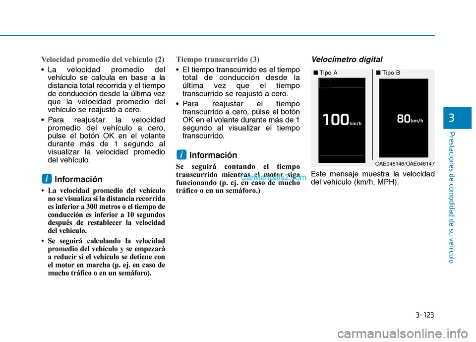 Hyundai Ioniq Hybrid 2017 Manual del propietario (in Spanish) 3-123
Prestaciones de comodidad de su vehículo
3
Velocidad promedio del vehículo (2)
La velocidad promedio delvehículo se calcula en base a la
distancia total recorrida y el tiempo
de conducció Hyundai Ioniq Hybrid 2017 Manual del propietario (in Spanish) 3-123
Prestaciones de comodidad de su vehículo
3
Velocidad promedio del vehículo (2)
La velocidad promedio delvehículo se calcula en base a la
distancia total recorrida y el tiempo
de conducció