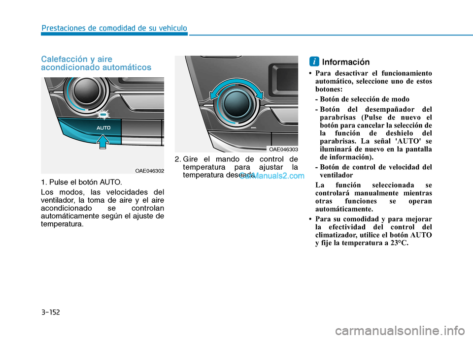Hyundai Ioniq Hybrid 2017  Manual del propietario (in Spanish) 3-152
Prestaciones de comodidad de su vehículo 
Calefacción y aire acondicionado automáticos 
1. Pulse el botón AUTO. 
Los modos, las velocidades del 
ventilador, la toma de aire y el aireacondici