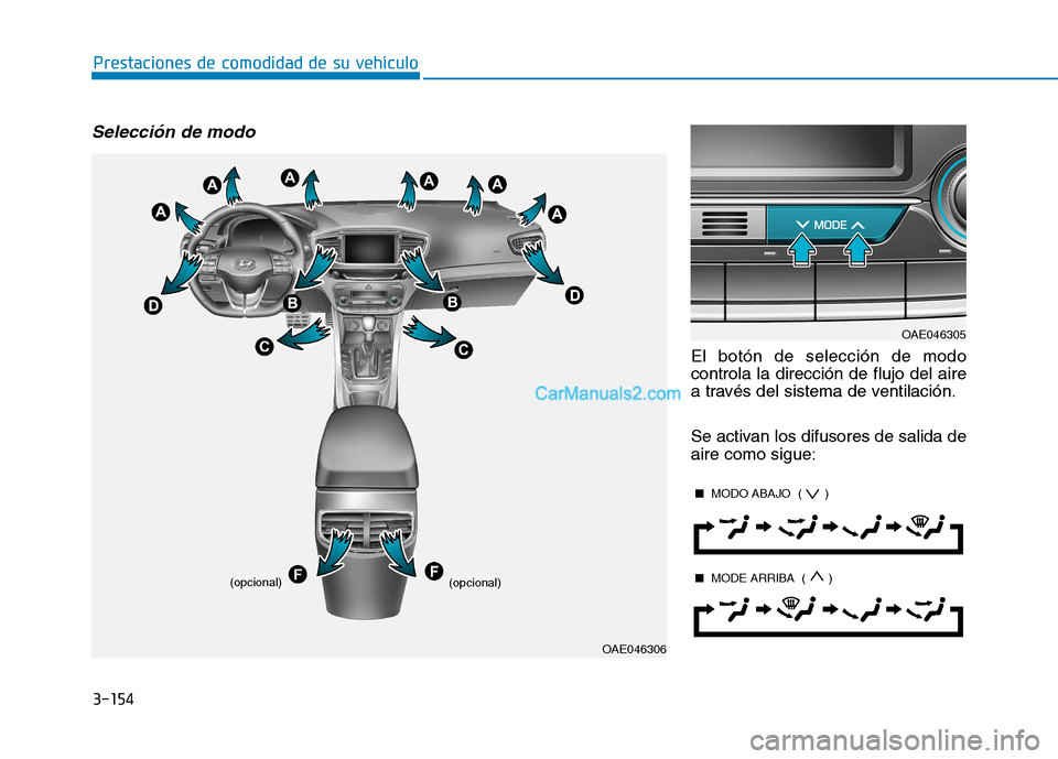Hyundai Ioniq Hybrid 2017  Manual del propietario (in Spanish) 3-154
Prestaciones de comodidad de su vehículo 
Selección de modo
El botón de selección de modo controla la dirección de flujo del aire
a través del sistema de ventilación. 
Se activan los difu